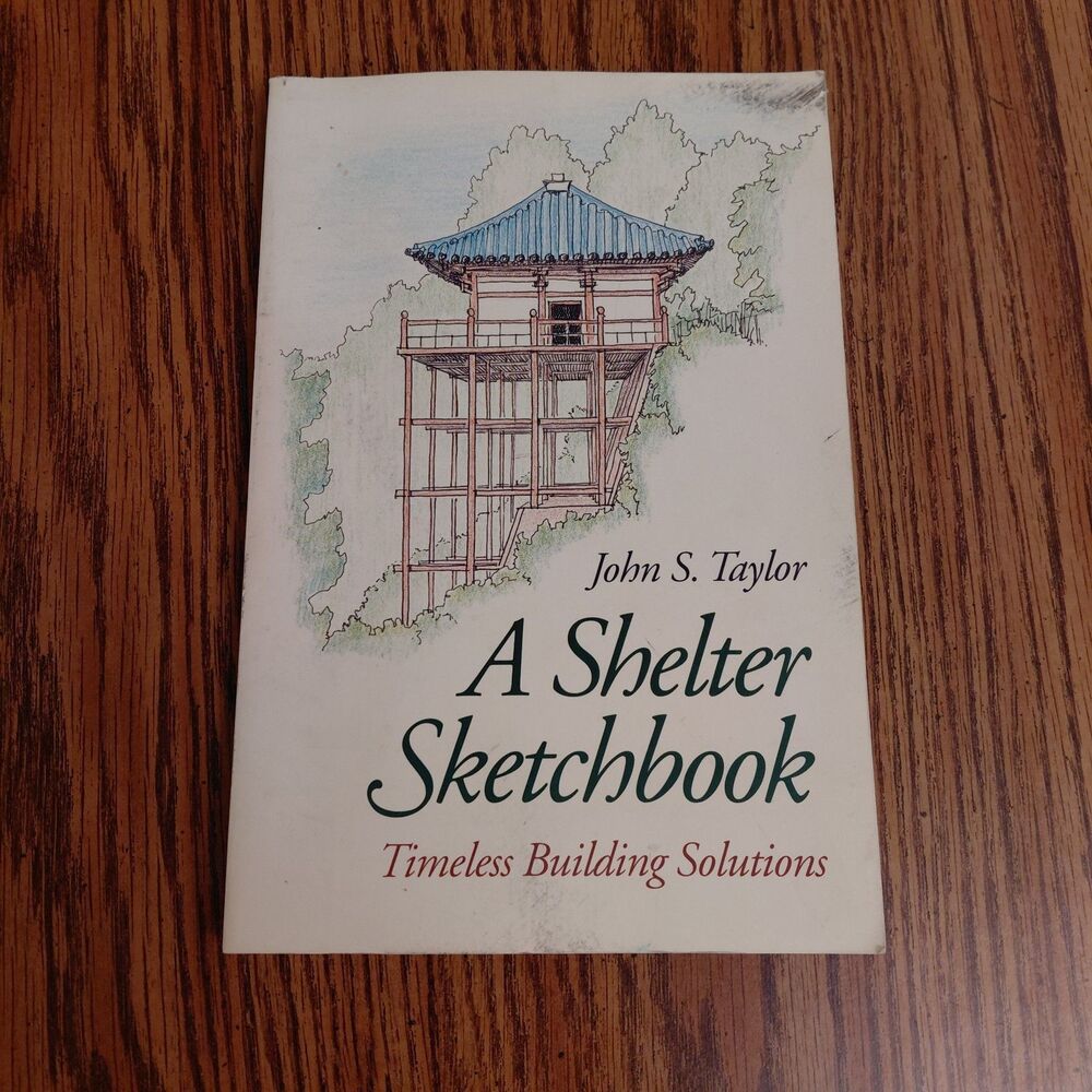 A Shelter Sketchbook: Timeless Building Solutions, John S. Taylor